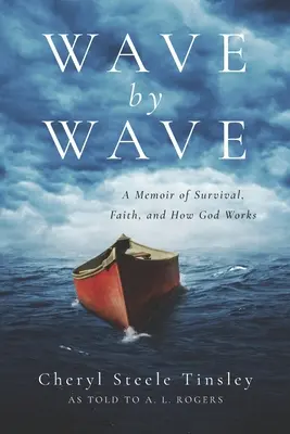 Welle für Welle: Memoiren über das Überleben, den Glauben und das Wirken Gottes - Wave by Wave: A Memoir of Survival, Faith, and How God Works