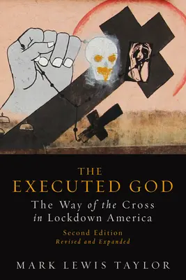 Der hingerichtete Gott: Der Weg des Kreuzes im abgeriegelten Amerika - Executed God: The Way of the Cross in Lockdown America
