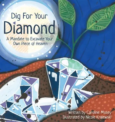 Grabe nach deinem Diamanten: Ein Auftrag, dein eigenes Stück vom Himmel zu graben - Dig For Your Diamond: A Mandate to Excavate Your Own Piece of Heaven