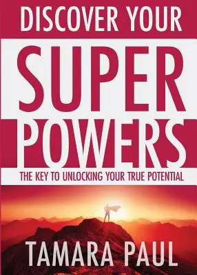 Entdecken Sie Ihre Superkräfte: Der Schlüssel zur Entfaltung Ihres wahren Potenzials - Discover Your Superpowers: The Key to Unlocking Your True Potential