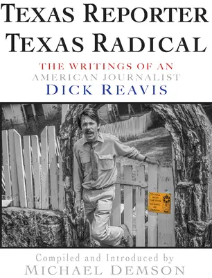 Texas Reporter, Texas Radical: Die Schriften des Journalisten Dick J. Reavis - Texas Reporter, Texas Radical: The Writings of Journalist Dick J. Reavis