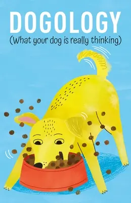 Dogologie: Was Ihr Hund wirklich denkt - Dogology: What Your Dog Is Really Thinking