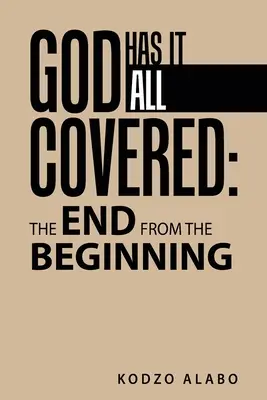 Gott hat alles im Griff: Das Ende vom Anfang an - God Has It All Covered: the End from the Beginning