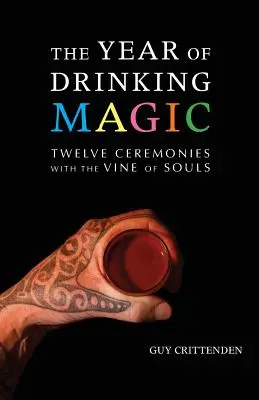 Das Jahr der Trinkmagie: Zwölf Zeremonien mit dem Weinstock der Seelen - The Year of Drinking Magic: Twelve Ceremonies with the Vine of Souls