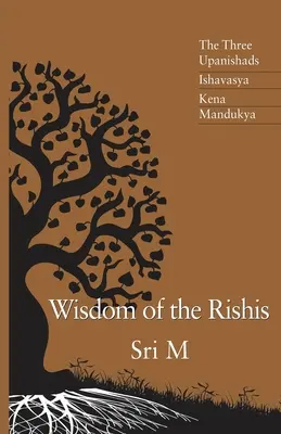 Die Weisheit der Rishis: Die drei Upanishaden: Ishavasya, Kena und Mandukya - Wisdom of the Rishis: The Three Upanishads: Ishavasya, Kena & Mandukya