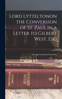 Lord Lyttelton über die Bekehrung des heiligen Paulus in einem Brief an Gilbert West, Esq - Lord Lytteltonon the Conversion of St. Paul in a Letter to Gilbert West, Esq
