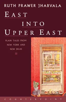 Osten in den oberen Osten: Schlichte Geschichten aus New York und Neu-Delhi - East Into Upper East: Plain Tales from New York and New Delhi