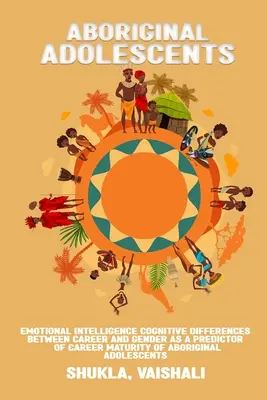 Emotionale Intelligenz - kognitive Unterschiede zwischen Karriere und Geschlecht als Prädiktor für die berufliche Reife von Aborigines-Jugendlichen - Emotional intelligence cognitive differences between career and gender as a predictor of career maturity of Aboriginal adolescents