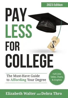 Weniger für das College zahlen: Der unverzichtbare Leitfaden zur Finanzierung Ihres Studiums, Ausgabe 2023 - Pay Less for College: The Must-Have Guide to Affording Your Degree, 2023 Edition
