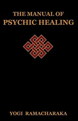 Das Handbuch der psychischen Heilung - The Manual of Psychic Healing