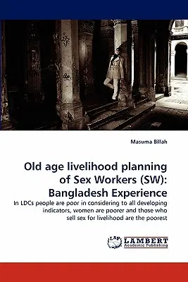 Lebensunterhaltsplanung im Alter für Sexarbeiterinnen (SW): Bangladescher Erfahrung - Old Age Livelihood Planning of Sex Workers (SW): Bangladesh Experience
