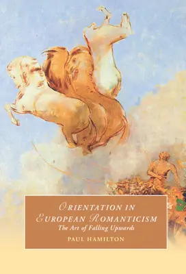 Orientierung in der europäischen Romantik: Die Kunst, nach oben zu fallen - Orientation in European Romanticism: The Art of Falling Upwards