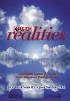 Träumende Wirklichkeiten: Ein spirituelles System, um durch Träume eine innere Ausrichtung zu schaffen - Dreaming Realities: A Spiritual System to Create Inner Alignment Through Dreams