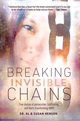 Unsichtbare Ketten zerbrechen: Wahre Geschichten von Verfolgung, Menschenhandel und Gottes verwandelnder Hoffnung - Breaking Invisible Chains: True Stories of Persecution, Trafficking, and God's Transforming Hope