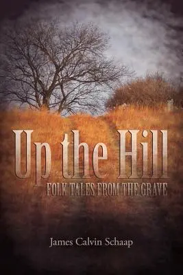 Den Hügel hinauf: Volkserzählungen aus dem Grab - Up the Hill: Folk Tales from the Grave