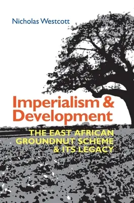 Imperialismus und Entwicklung: Das ostafrikanische Erdnussprogramm und sein Erbe - Imperialism and Development: The East African Groundnut Scheme and Its Legacy