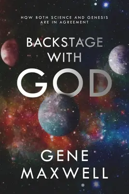 Hinter den Kulissen mit Gott: Wie Wissenschaft und Genesis übereinstimmen - Backstage With God: How Both Science and Genesis Are in Agreement
