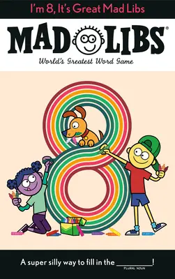 Ich bin 8, es ist toll Mad Libs: World's Greatest Word Game (Das größte Wortspiel der Welt) - I'm 8, It's Great Mad Libs: World's Greatest Word Game