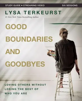 Bibelstudienführer „Gute Grenzen und Abschiede“ plus Streaming-Video: Andere lieben, ohne das Beste in sich selbst zu verlieren - Good Boundaries and Goodbyes Bible Study Guide Plus Streaming Video: Loving Others Without Losing the Best of Who You Are