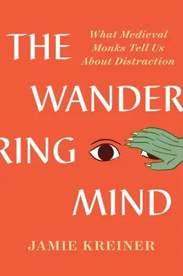 Der wandernde Geist: Was uns mittelalterliche Mönche über Ablenkung erzählen - The Wandering Mind: What Medieval Monks Tell Us about Distraction