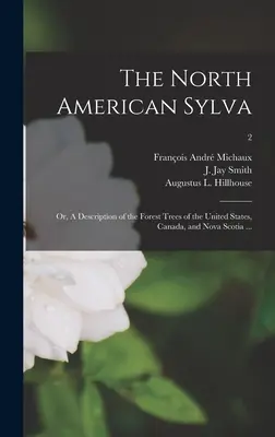 Die nordamerikanische Sylva; oder, Eine Beschreibung der Waldbäume der Vereinigten Staaten, Kanadas und Neuschottlands ...; 2 - The North American Sylva; or, A Description of the Forest Trees of the United States, Canada, and Nova Scotia ...; 2