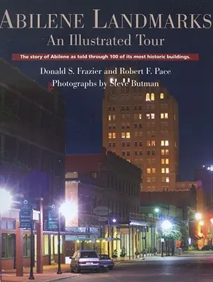 Abilene Landmarks: Eine illustrierte Tour: Die Geschichte von Abilene anhand von 100 seiner historischsten Gebäude - Abilene Landmarks: An Illustrated Tour: The Story of Abilene as Told Through 100 of Its Most Historic Buildings