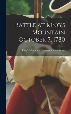 Schlacht am King's Mountain 7. Oktober 1780 - Battle at King's Mountain October 7, 1780