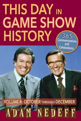 Dieser Tag in der Geschichte der Spielshows - 365 Gedenkfeiern, Bd. 4: Oktober bis Dezember - This Day in Game Show History- 365 Commemorations and Celebrations, Vol. 4: October Through December