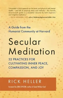 Weltliche Meditation: 32 Praktiken zur Kultivierung von innerem Frieden, Mitgefühl und Freude - ein Leitfaden der humanistischen Gemeinschaft in Harvard - Secular Meditation: 32 Practices for Cultivating Inner Peace, Compassion, and Joy -- A Guide from the Humanist Community at Harvard