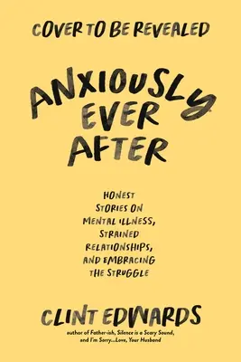 Ängstlich bis ans Lebensende: Ehrliche Memoiren über psychische Erkrankungen, belastete Beziehungen und die Umarmung des Kampfes - Anxiously Ever After: An Honest Memoir on Mental Illness, Strained Relationships, and Embracing the Struggle