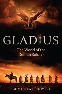 Gladius: Die Welt des römischen Soldaten - Gladius: The World of the Roman Soldier