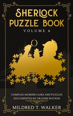 Sherlocks Rätselbuch (Band 6): Komplexe Mordfälle und Rätsel, dokumentiert von Dr. John Watson - Sherlock Puzzle Book (Volume 6): Complex Murder Cases And Puzzles Documented By Dr John Watson