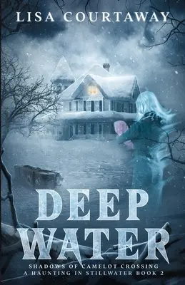 Deep Water - Die Schatten von Camelot Crossing, Ein Spuk in Stillwater Buch 2 - Deep Water - Shadows of Camelot Crossing, A Haunting in Stillwater Book 2