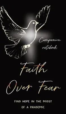 Glaube über die Angst: Hoffnung finden inmitten einer Pandemie: Begleitende Notizbuch-Ausgabe - Faith Over Fear: Find Hope in the Midst of a Pandemic: Companion notebook edition