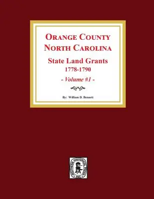 Orange County, North Carolina: STAATLICHE LANDZUWEISUNGEN, 1778-1790. (Band 1) - Orange County, North Carolina: STATE LAND GRANTS, 1778-1790. (Volume #1)