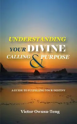 Ihre göttliche Berufung und Bestimmung verstehen: Ein Leitfaden zur Erfüllung Ihres Schicksals - Understanding Your Divine Calling And Purpose: A Guide to Fulfilling Your Destiny