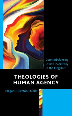 Theologien des menschlichen Handelns: Ein Gegengewicht zur göttlichen In/Aktivität im Megilloth - Theologies of Human Agency: Counterbalancing Divine In/Activity in the Megilloth