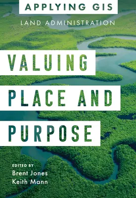 Wertschätzung von Ort und Zweck: GIS für die Landverwaltung - Valuing Place and Purpose: GIS for Land Administration