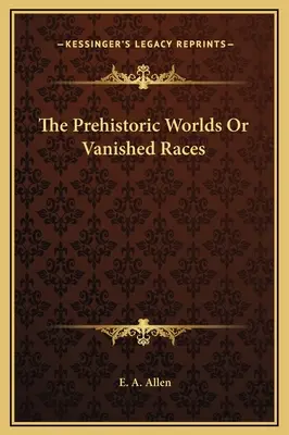 Die prähistorischen Welten oder verschwundene Rassen - The Prehistoric Worlds Or Vanished Races