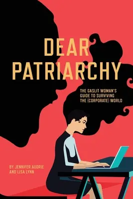 Liebes Patriarchat: Der Leitfaden einer verblendeten Frau für das Überleben in der (Unternehmens-)Welt - Dear Patriarchy: The Gaslit Woman's Guide to Surviving the (Corporate) World