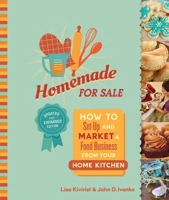 Hausgemacht für den Verkauf, zweite Auflage: Wie man ein Lebensmittelgeschäft von der heimischen Küche aus aufbaut und vermarktet - Homemade for Sale, Second Edition: How to Set Up and Market a Food Business from Your Home Kitchen