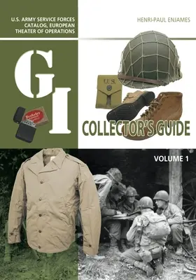 The G.I. Collector's Guide: U.S. Army Service Forces Catalog, European Theater of Operations: Band 1 - The G.I. Collector's Guide: U.S. Army Service Forces Catalog, European Theater of Operations: Volume 1