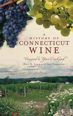 Die Geschichte des Weins aus Connecticut: Das Weingut in Ihrem Hinterhof - A History of Connecticut Wine: Vineyard in Your Backyard