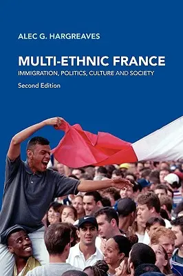 Multiethnisches Frankreich: Einwanderung, Politik, Kultur und Gesellschaft - Multi-Ethnic France: Immigration, Politics, Culture and Society