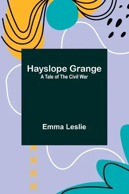 Hayslope Grange: Eine Erzählung aus dem Bürgerkrieg - Hayslope Grange: A Tale of the Civil War
