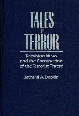 Geschichten des Terrors: Fernsehnachrichten und die Konstruktion der terroristischen Bedrohung - Tales of Terror: Television News and the Construction of the Terrorist Threat