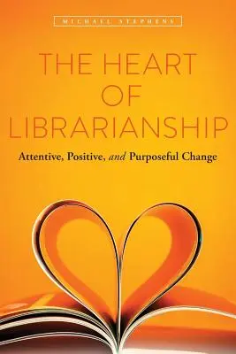 Das Herz des Bibliothekswesens: Aufmerksamer, positiver und zielgerichteter Wandel - The Heart of Librarianship: Attentive, Positive, and Purposeful Change