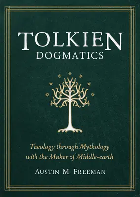 Tolkien Dogmatics: Theologie durch Mythologie mit dem Schöpfer von Mittelerde - Tolkien Dogmatics: Theology Through Mythology with the Maker of Middle-Earth