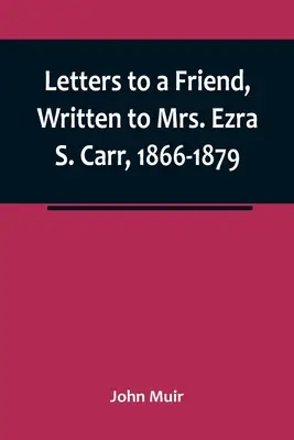 Briefe an eine Freundin, geschrieben an Mrs. Ezra S. Carr, 1866-1879 - Letters to a Friend, Written to Mrs. Ezra S. Carr, 1866-1879