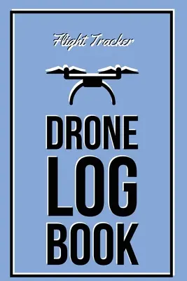 Drohnen Logbuch: Flugerfahrungs-Logbuch, Aufzeichnung von Flugzeugen, unbemannte Pilotenstunden, Geschenk, Journal - Drone Log Book: Flight Experience Logbook, Record Aircraft, Unmanned Pilot Hours, Gift, Journal